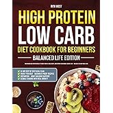 High Protein Low Carb Diet Cookbook for Beginners Balanced Life Edition: Nourishing High-Protein Meals to Boost Energy, Build Habits, and Support Sustainable Weight Loss – Includes a 56-Day Meal Plan