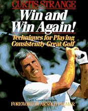 Win and Win Again: Techniques for Playing Consistently Great Golf