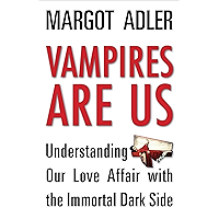 Vampires Are Us: Understanding Our Love Affair with the Immortal Dark Side book cover