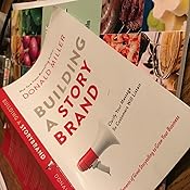 Building a StoryBrand: Clarify Your Message So Customers Will Listen ...