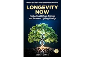Longevity Now: Anti-Aging, Cellular Renewal, and Secrets to Lifelong Vitality