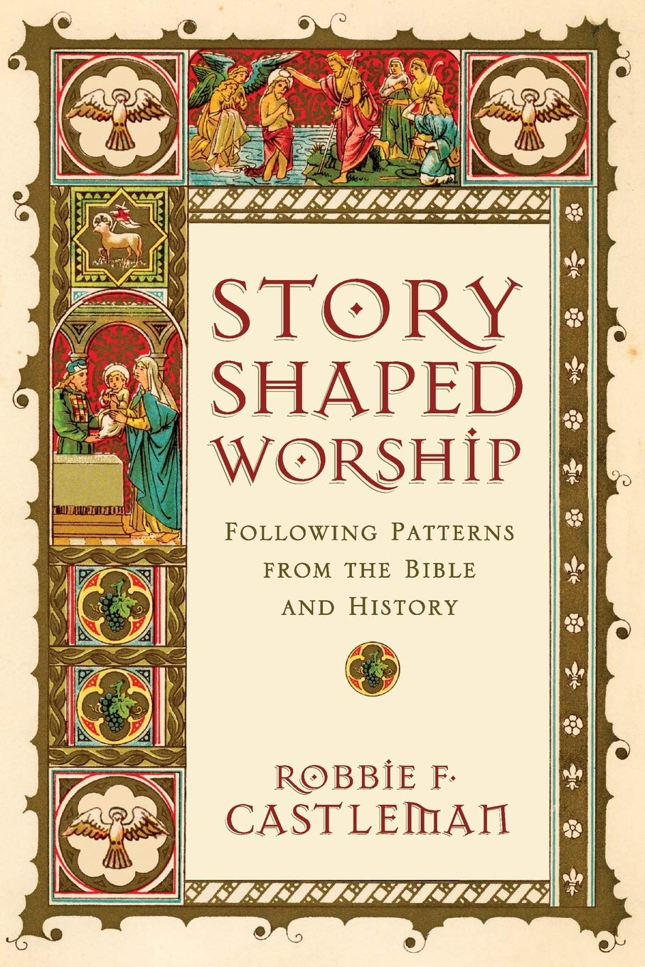 Story-Shaped Worship: Following Patterns From The Bible And History:  Castleman, Robbie F.: 9780830839643: Amazon.com: Books
