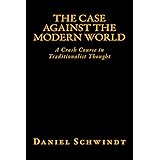 The Case Against the Modern World: A Crash Course in Traditionalist Thought