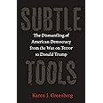 Subtle Tools: The Dismantling of American Democracy from the War on Terror to Donald Trump