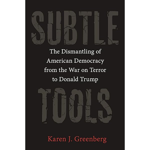 Subtle Tools: The Dismantling of American Democracy from the War
