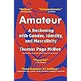 Amateur: A Reckoning with Gender, Identity, and Masculinity