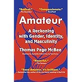 Amateur: A Reckoning with Gender, Identity, and Masculinity