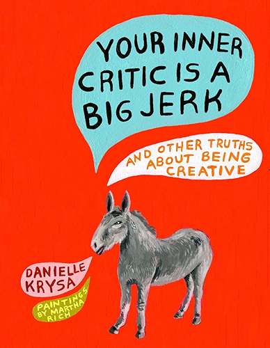 Download Your Inner Critic Is a Big Jerk: And Other Truths About Being Creative (English Edition) PDF
