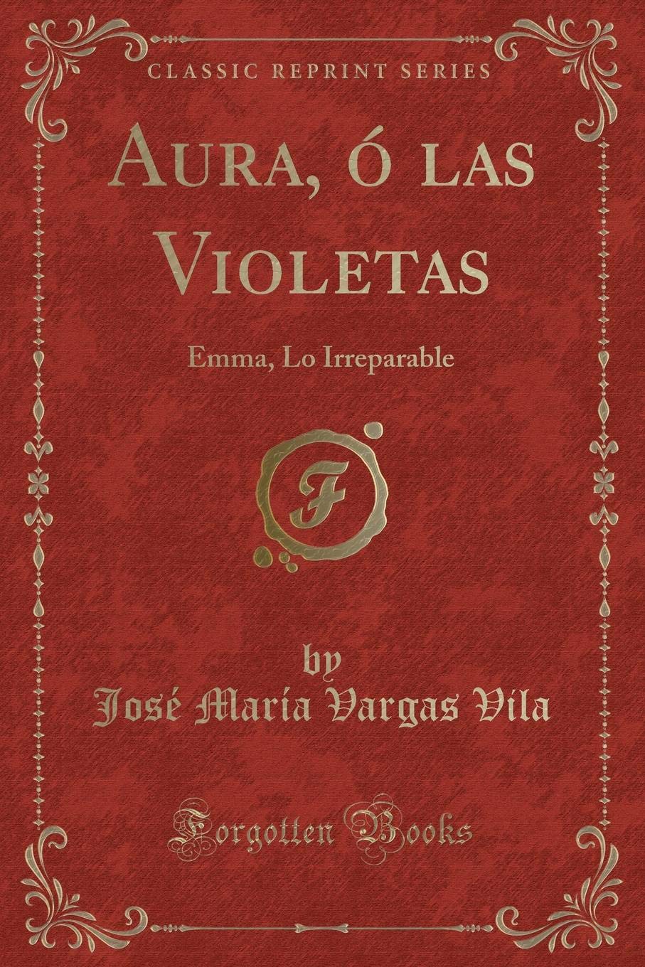 Aura O Las Violetas Emma Lo Irreparable Classic Reprint Vila Jose Maria Vargas Amazon Es Libros