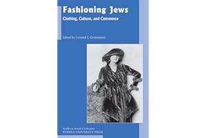 Fashioning Jews: Clothing, Culture, and Commerce (Studies in Jewish Civilization Book 24)