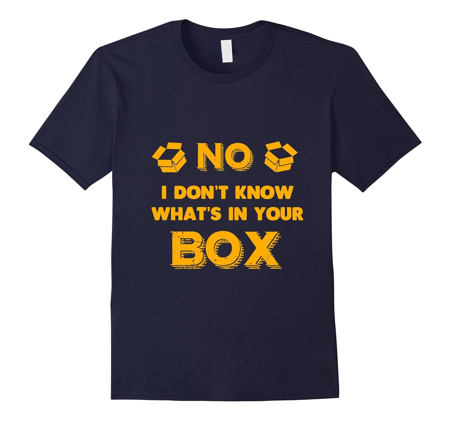 No I Don't Know What's in Your Box - T-Shirt-ANZ