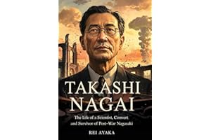 Takashi Nagai: The Life of A scientist, convert and survivor of the post-war Nagasaki