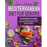 The Mediterranean Diet for Seniors over 60+: 100 Heart-Healthy Recipes & 30-Day Meal Plan, Anti-Inflammatory Low-Sodium Diabetes-Friendly Meals, Joint-Friendly Shopping Lists, Exercise & Nutrition
