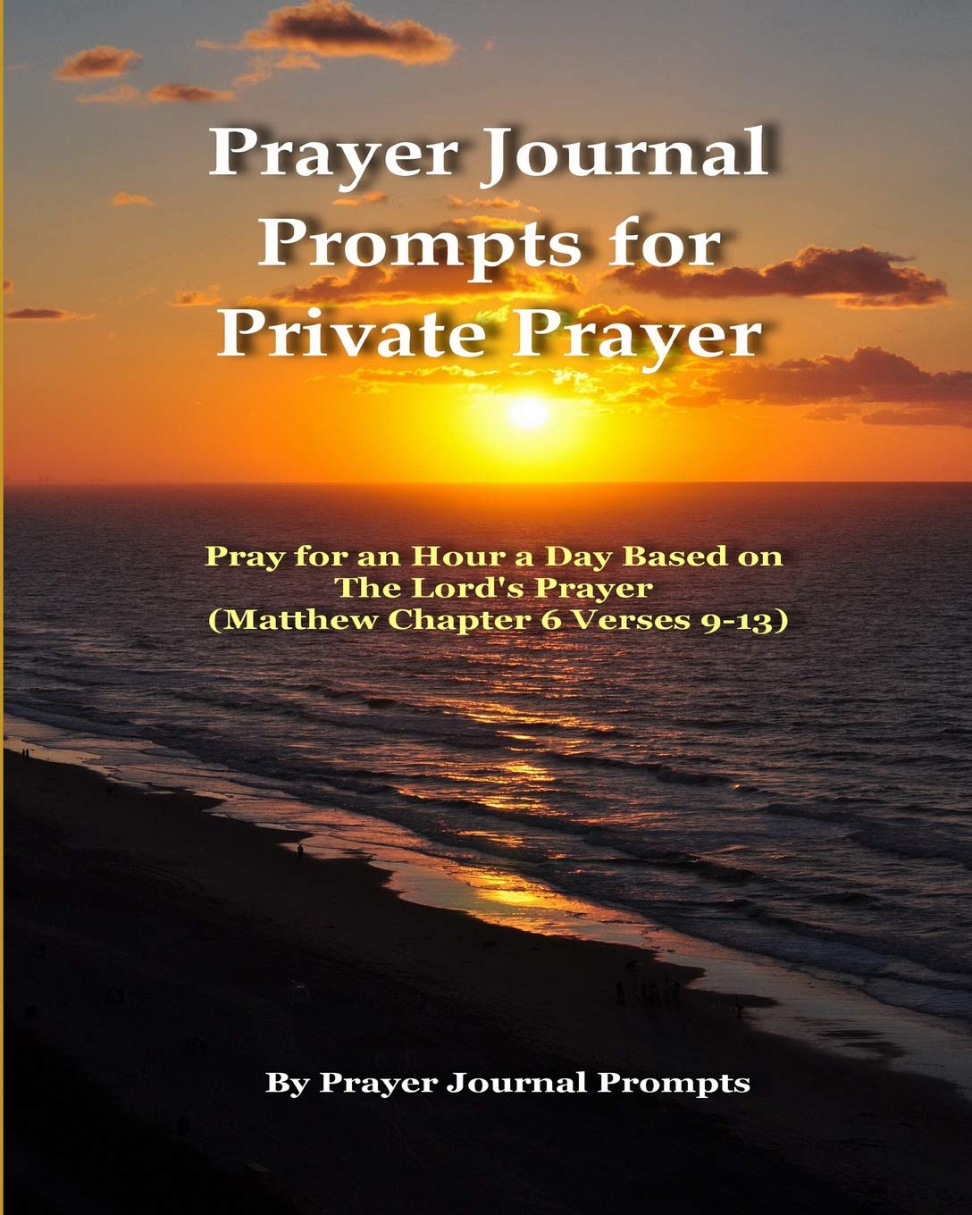 Prayer Journal Prompts For Private Prayer Pray For An Hour A Day