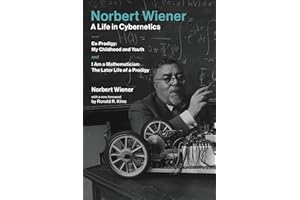 Norbert Wiener-A Life in Cybernetics: Ex-Prodigy: My Childhood and Youth and I Am a Mathematician: The Later Life of a Prodigy (Mit Press)