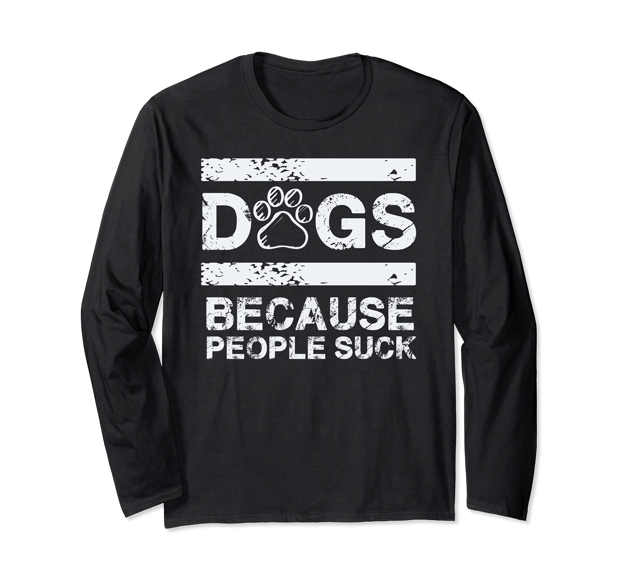 Dog's Because People Suck - Funny Humor Long Sleeve T-Shirt