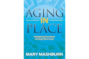 Aging in Place: Navigating the Maze of Long-Term Care