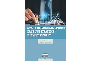 Savoir utiliser les options dans une stratégie d'investissement (French Edition)