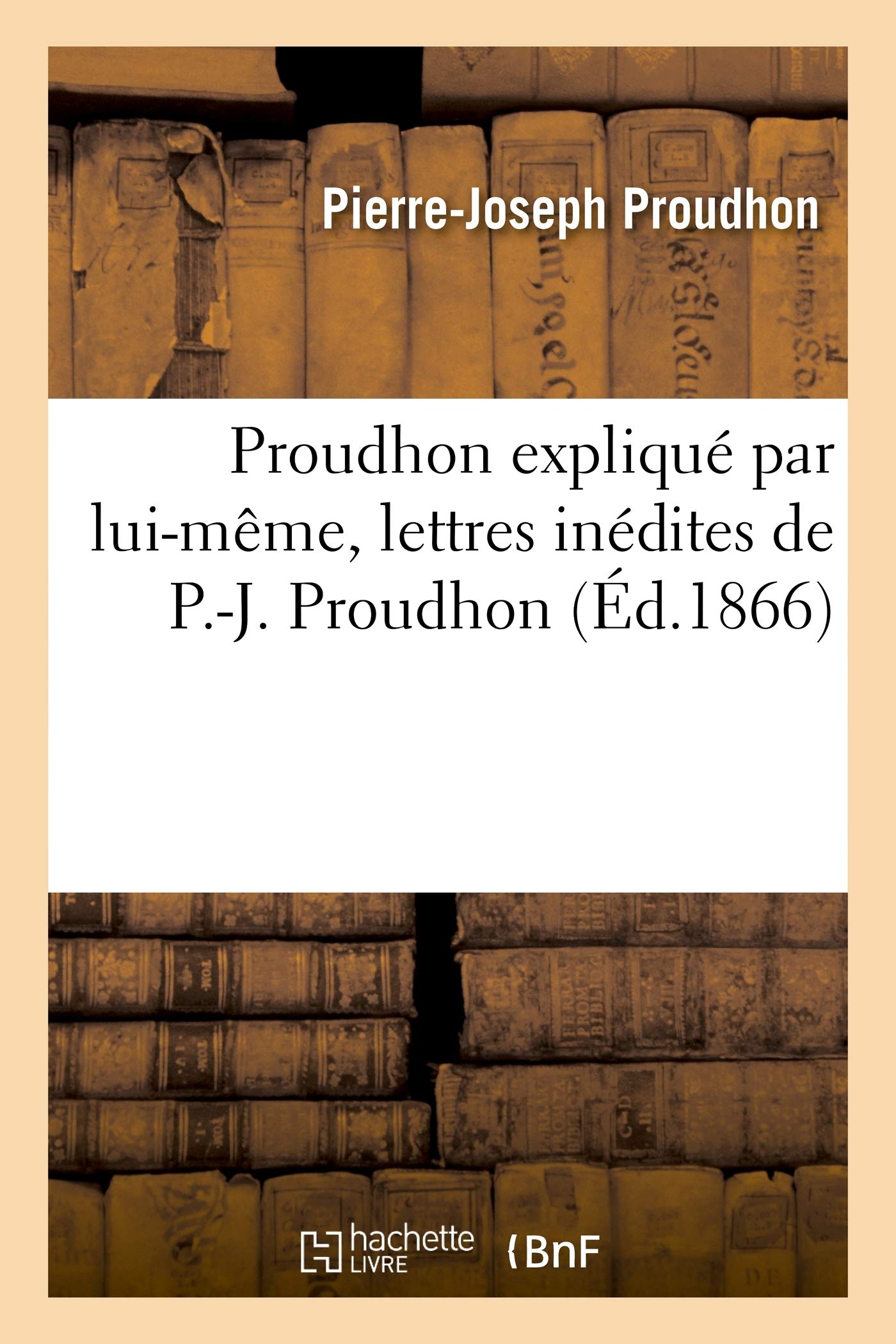 Proudhon Explique Par Lui Meme Lettres Inedites De P J Proudhon A M N Villiaume Litterature French Edition Proudhon P J Amazon Com Books