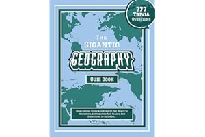The Gigantic Geography Quiz Book: 777 Trivia Questions - From Capital Cities And Flags Of The World To Mountains, Earthquakes