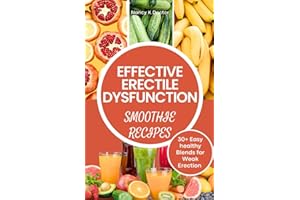 EFFECTIVE ERECTILE DYSFUNCTION SMOOTHIE RECIPES: Guide that addresses Weak Erection, Get Rock-Solid Erections, Boost Stamina,