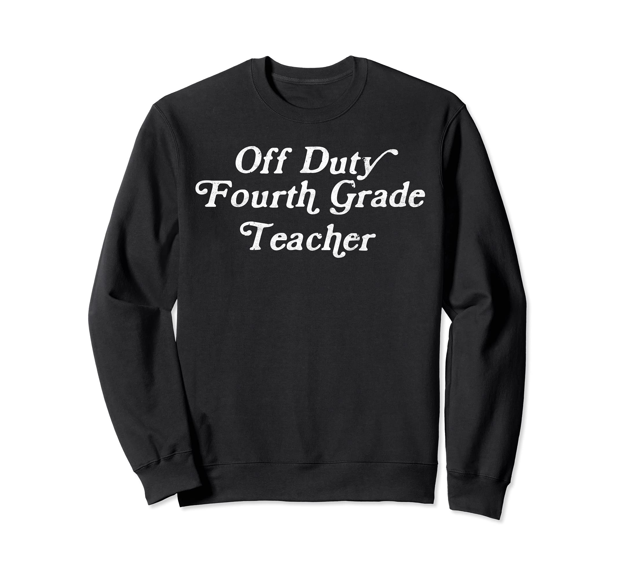 Off Duty Fourth Grade Teacher Funny End of School Year Sweatshirt