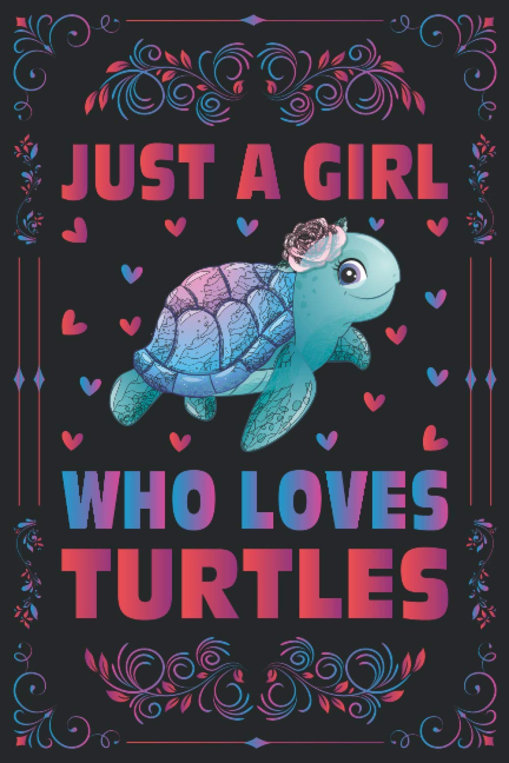 Just A Girl Who Loves Turtles Notebook Journal For Women Girls Kids Gift: Turtles Notebook Journal: Turtles Journal Dairy - 120 Page Paperback Notebook - (6"x9")