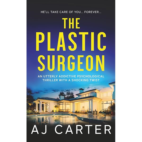 The Plastic Surgeon: An utterly addictive psychological thriller
