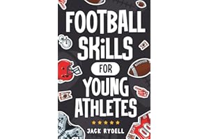 Football Skills for Young Athletes: Master Passing, Catching, Tackling, Running, Defense, and So Much More!