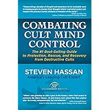 Combating Cult Mind Control: The #1 Best-selling Guide to Protection, Rescue, and Recovery from Destructive Cults