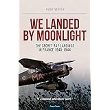 We Landed by Moonlight - Secret RAF Landings in France 1940-1944