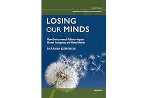 Losing Our Minds: How Environmental Pollution Impairs Human Intelligence and Mental Health (Oxford Series in Behavioral Neuro
