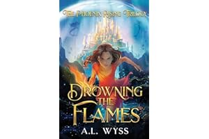 Drowning The Flames: The Phoenix Rising Trilogy, Book 2