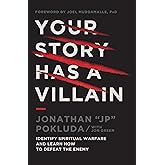 Your Story Has a Villain: Identify Spiritual Warfare and Learn How to Defeat the Enemy
