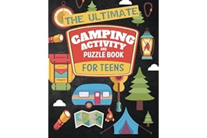 The Ultimate Camping Activity and Puzzle Book For Teens: Fun Camp Themed Word Searches, Scavenger Hunts, Wilderness Survival 