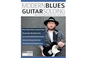 Modern Blues Guitar Soloing: Master The Art of Modern Blues-Rock Guitar in 100 Killer Licks (Learn How to Play Blues Guitar)