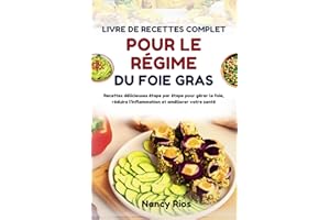LIVRE DE RECETTES COMPLET POUR LE RÉGIME DU FOIE GRAS: Recettes délicieuses étape par étape pour gérer le foie, réduire l'inf