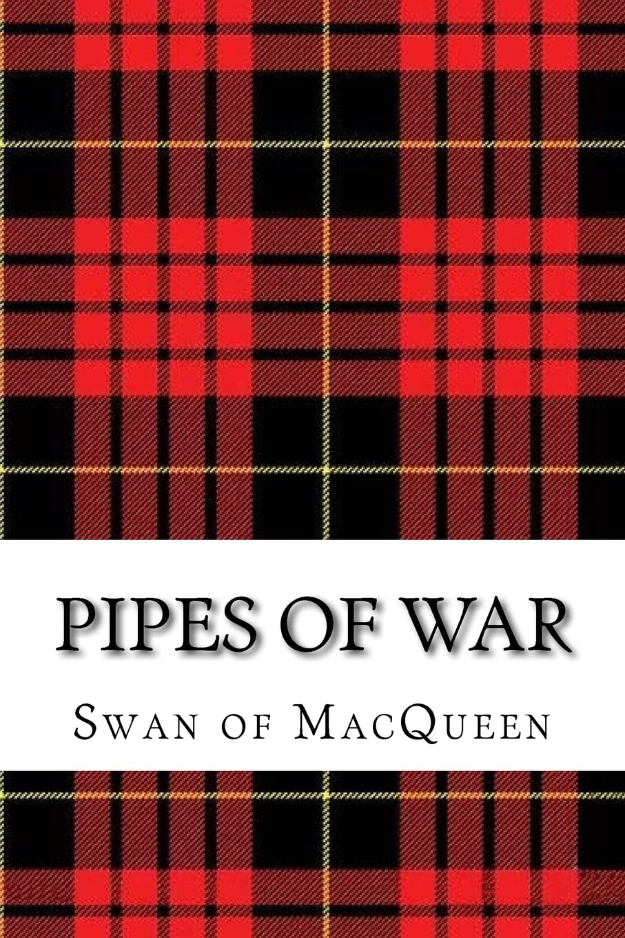 Pipes of War: Twenty Tunes for the Bagpipes and Practice Chanter: Volume 10 (The Swan of MacQueen Pipe Tune Collection)