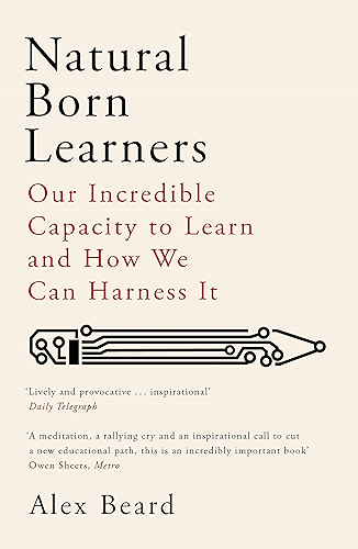 Download Natural Born Learners: Our Incredible Capacity to Learn and How We Can Harness It (English Edition) PDF