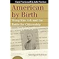 American by Birth: Wong Kim Ark and the Battle for Citizenship (Landmark Law Cases and American Society)