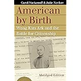 American by Birth: Wong Kim Ark and the Battle for Citizenship (Landmark Law Cases and American Society)