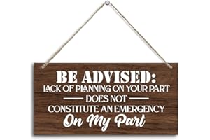 HALUOSI Funny Be Advised Wood Decor Sign, Lack of Planning Does Not Constitute an Emergency on my Part, Hanging Printed Wooden Plaque Decor, Rustic Hanging Wall Art, Home & Office Wall Décor 12x6 inch