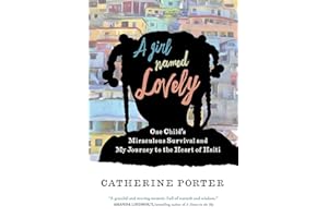 A Girl Named Lovely: One Child's Miraculous Survival and My Journey to the Heart of Haiti