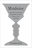 Mindwise: How We Understand What Others Think, Believe, Feel, and Want