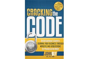 Cracking The Code: An Entrepreneur's Guide to Growing Your Business Through Mergers And Acquisitions For Pennies On The Dollar