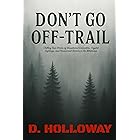 Don't Go Off-Trail: Chilling True Stories of Unexplained Encounters, Cryptid Sightings, and Paranormal Horrors in the Wilderness (They Said It Happened)