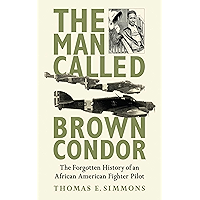 The Man Called Brown Condor: The Forgotten History of an African American Fighter Pilot book cover The Man Called Brown Condor: The Forgotten History of an African American Fighter Pilot book cover