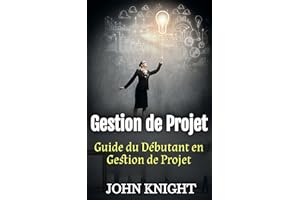 Gestion de Projet: Guide du Débutant en Gestion de Projet (French Edition)