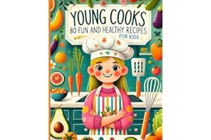 Young Cooks: 80 Fun and Healthy Recipes for Kids: healthy cookbook for kids ages 8-12