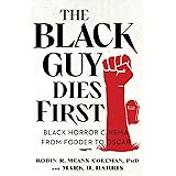 The Black Guy Dies First: Black Horror Cinema from Fodder to Oscar